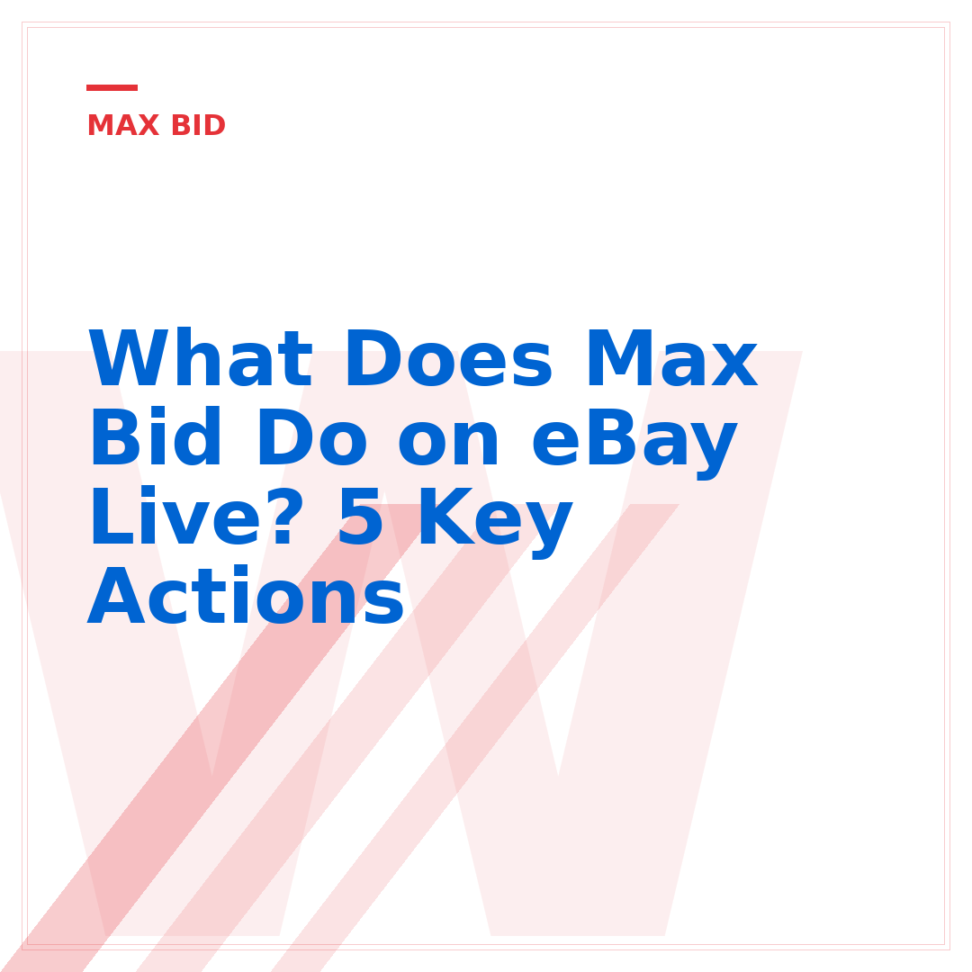 What Does Max Bid Do on eBay Live? 5 Key Actions