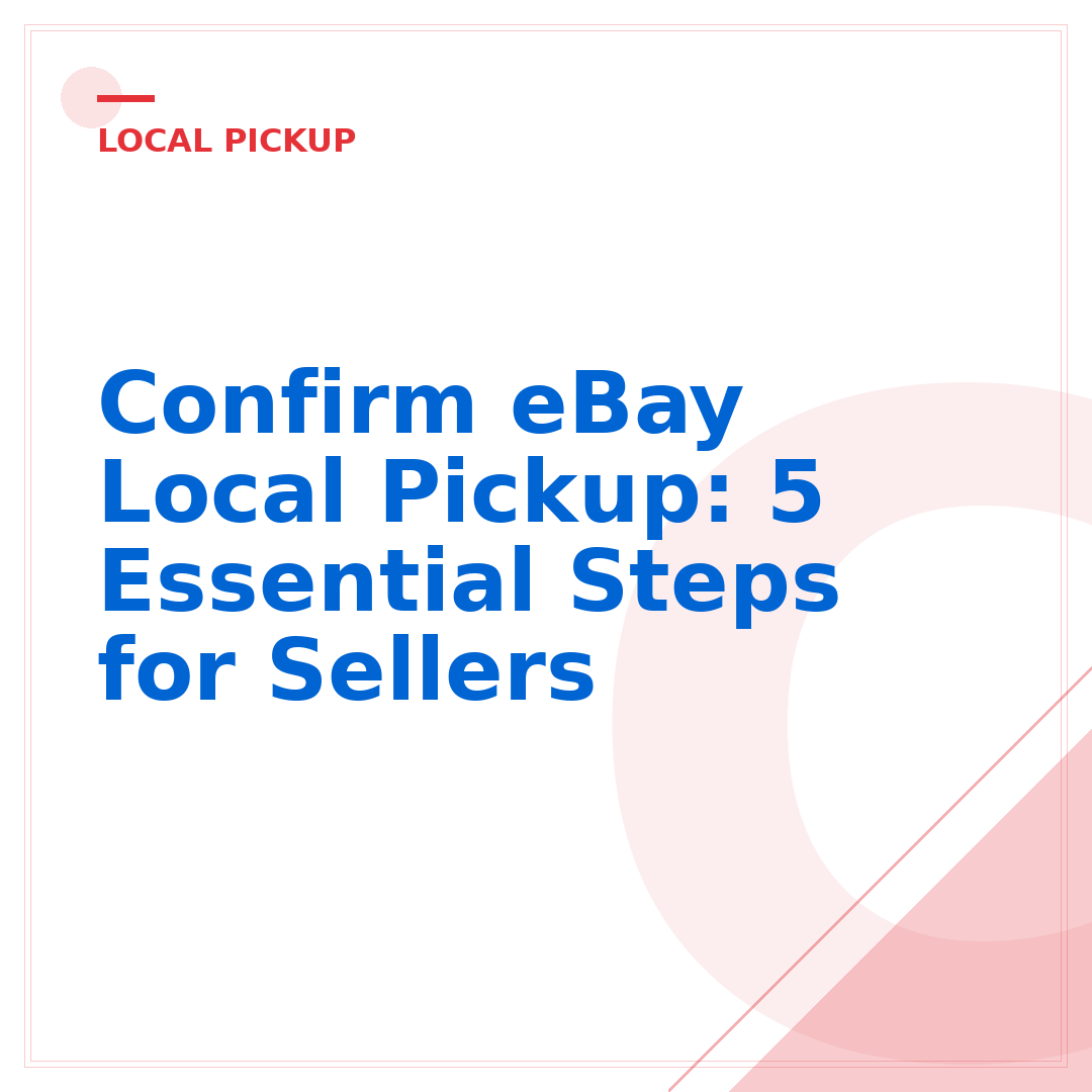 Confirm eBay Local Pickup: 5 Essential Steps for Sellers