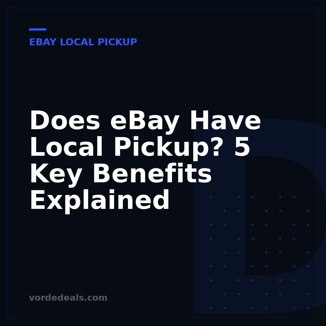 Does eBay Have Local Pickup? 5 Key Benefits Explained