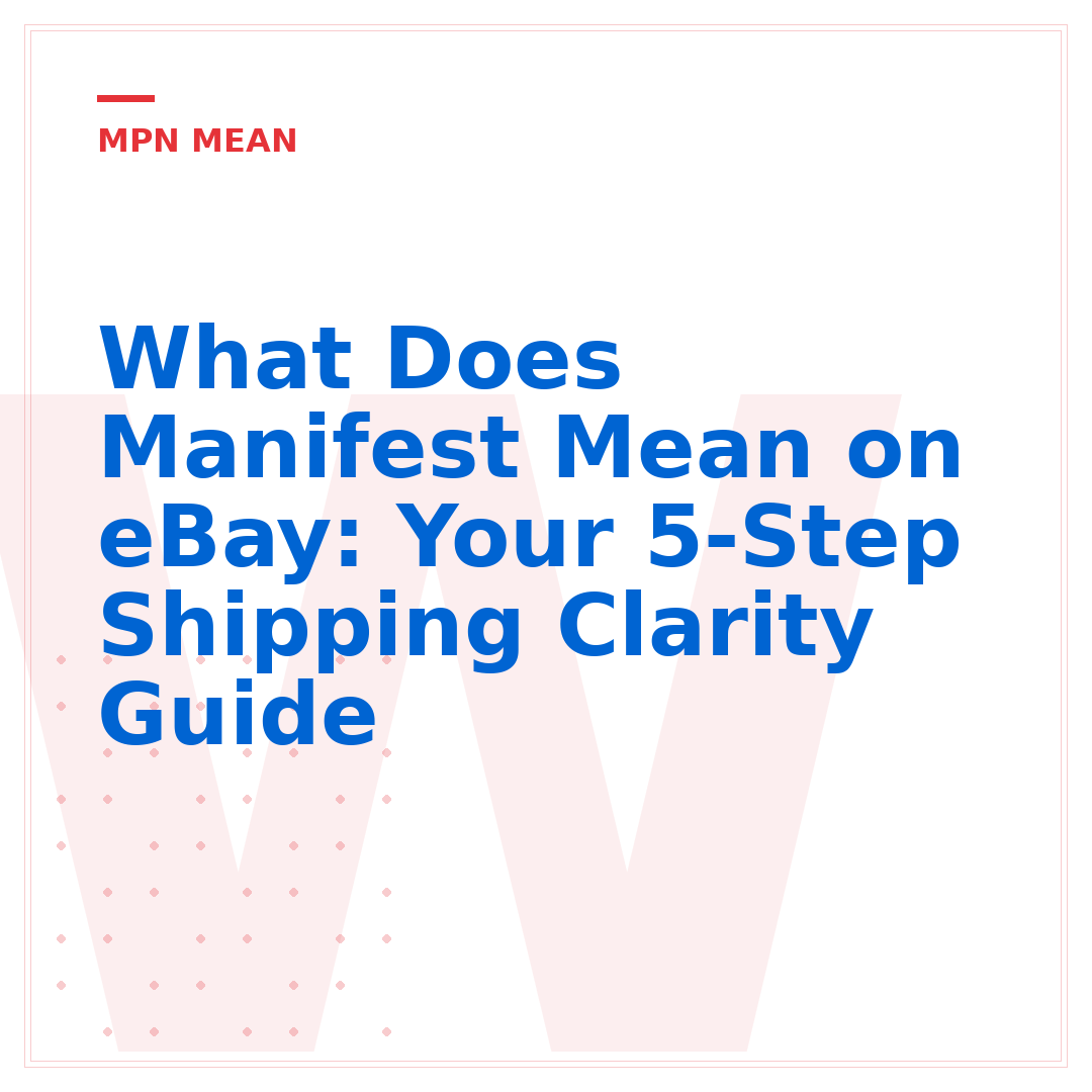 What Does Manifest Mean on eBay: Your 5-Step Shipping Clarity Guide