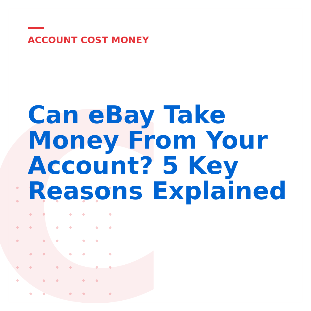 Can eBay Take Money From Your Account? 5 Key Reasons Explained
