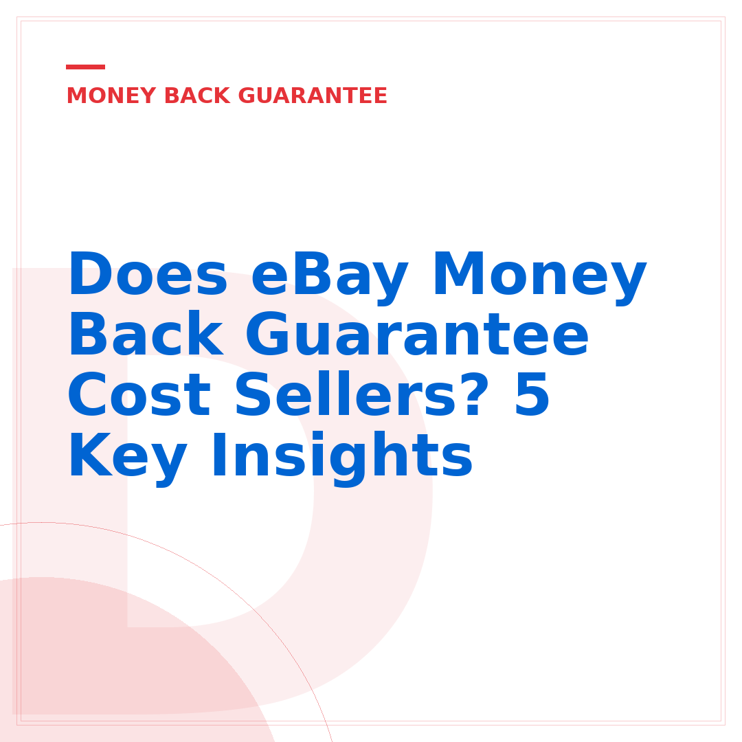 Does eBay Money Back Guarantee Cost Sellers? 5 Key Insights