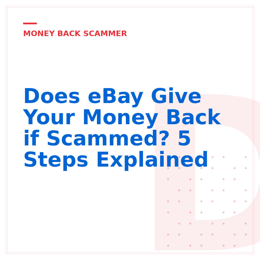 Does eBay Give Your Money Back if Scammed? 5 Steps Explained