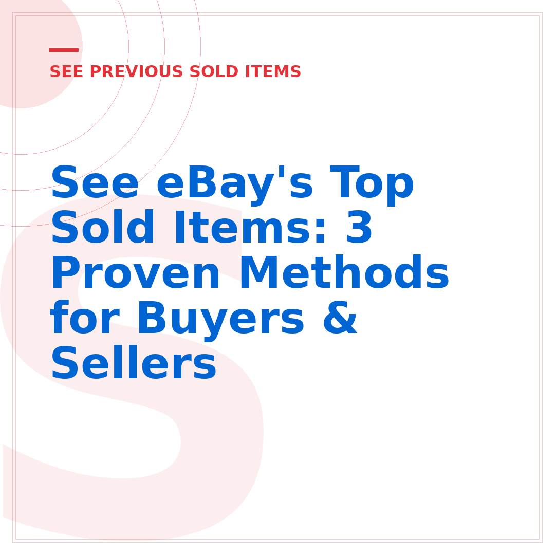 See eBay's Top Sold Items: 3 Proven Methods for Buyers & Sellers