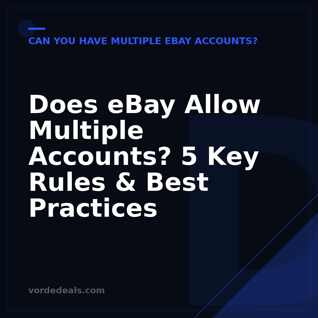 Does eBay Allow Multiple Accounts? 5 Key Rules & Best Practices