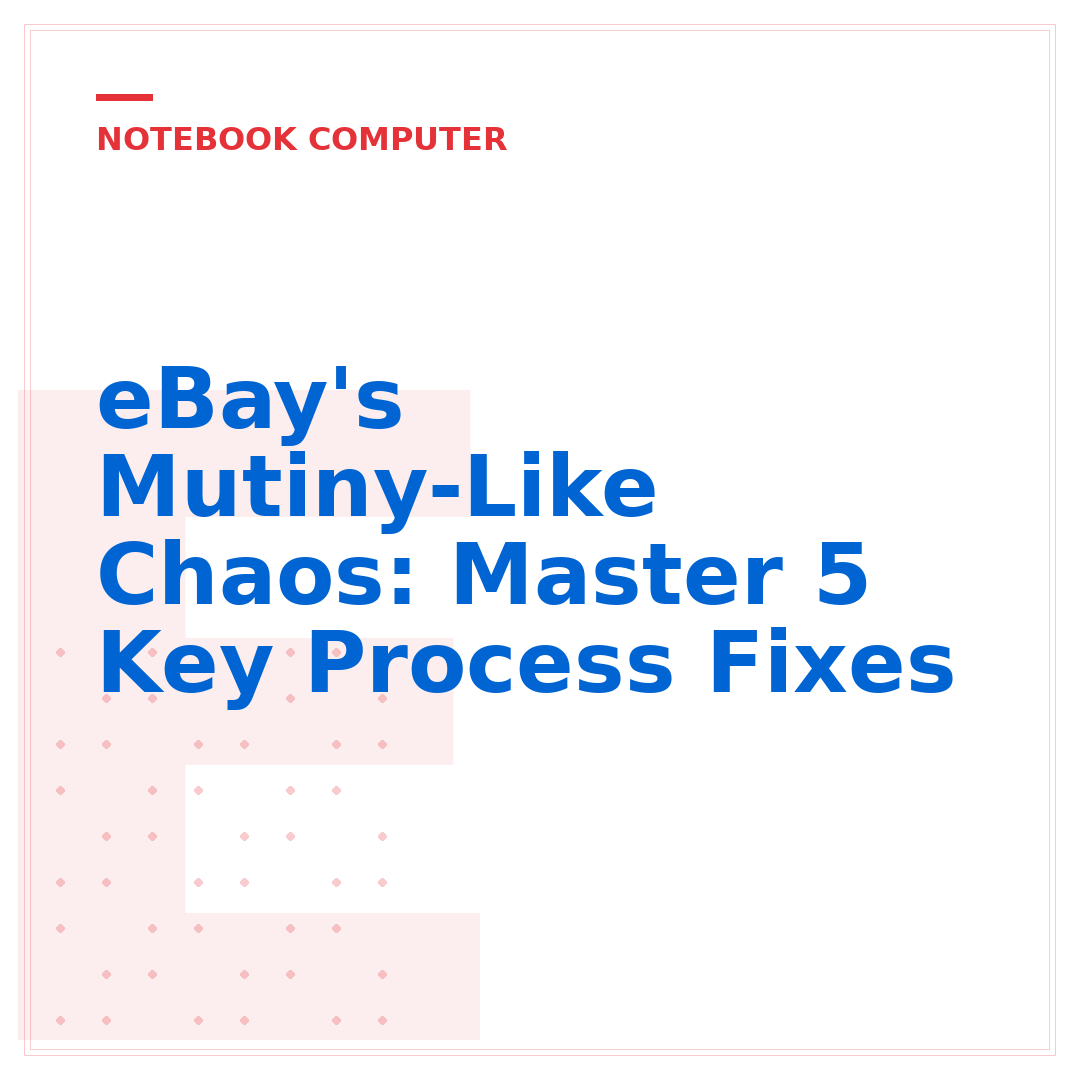 eBay's Mutiny-Like Chaos: Master 5 Key Process Fixes