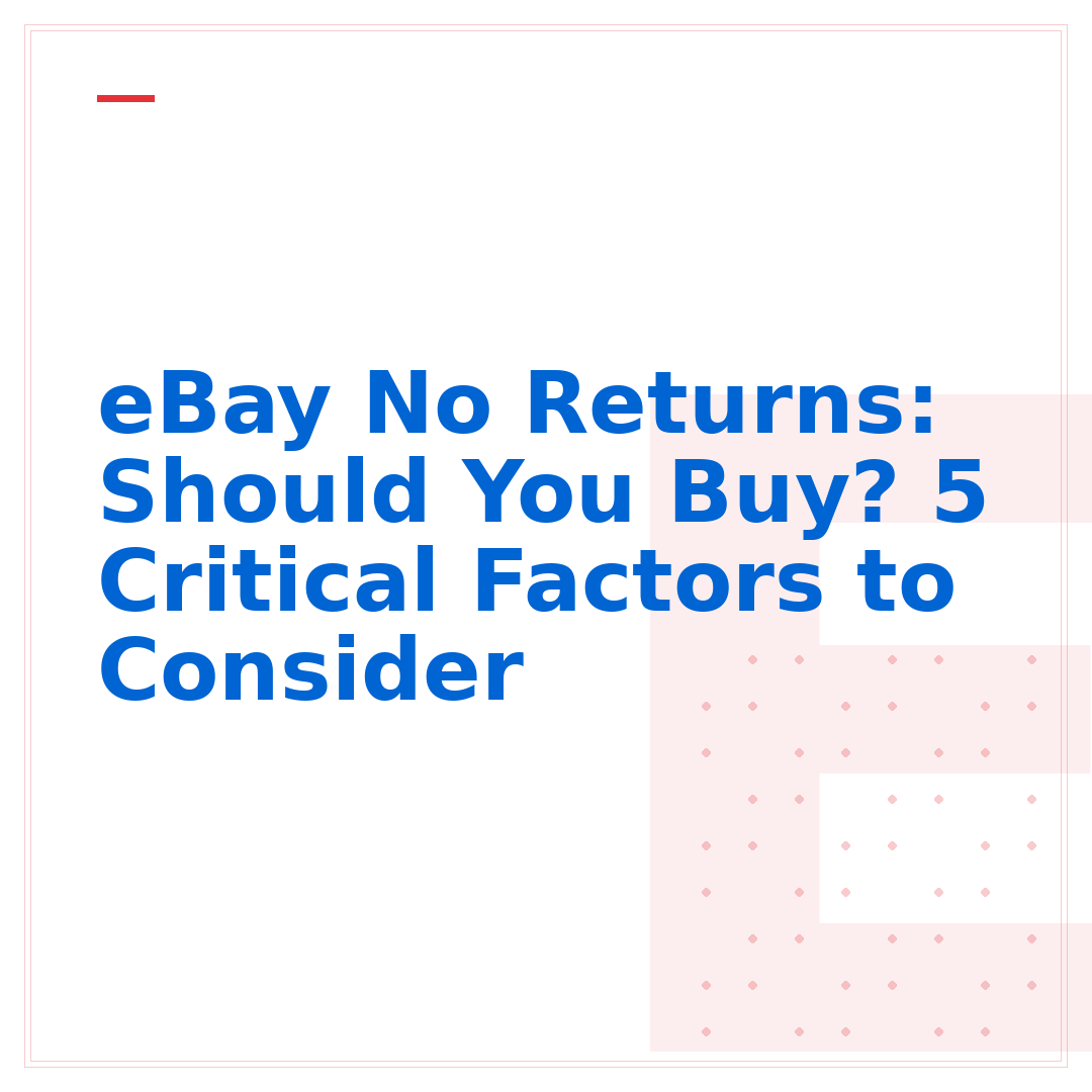 eBay No Returns: Should You Buy? 5 Critical Factors to Consider