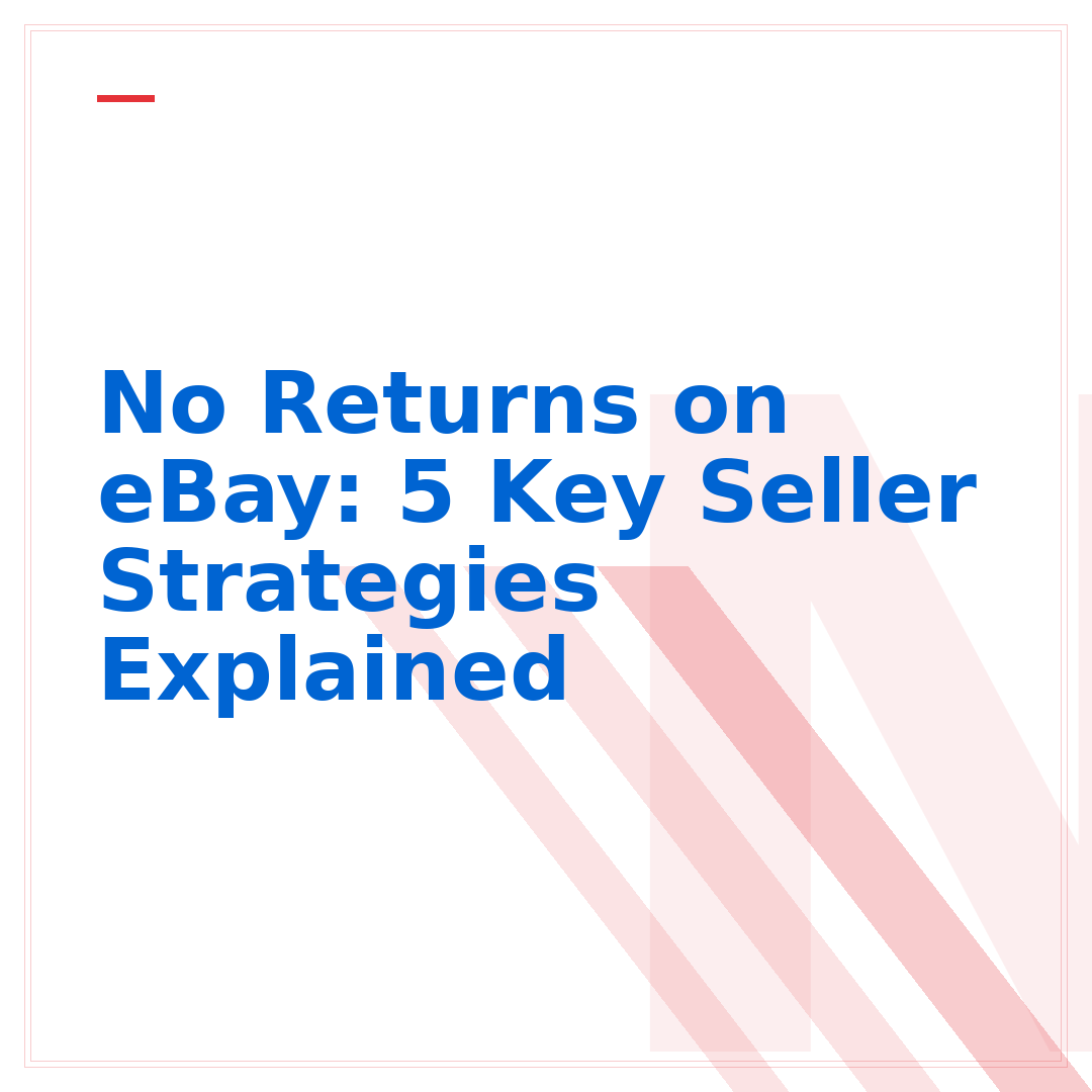 No Returns on eBay: 5 Key Seller Strategies Explained