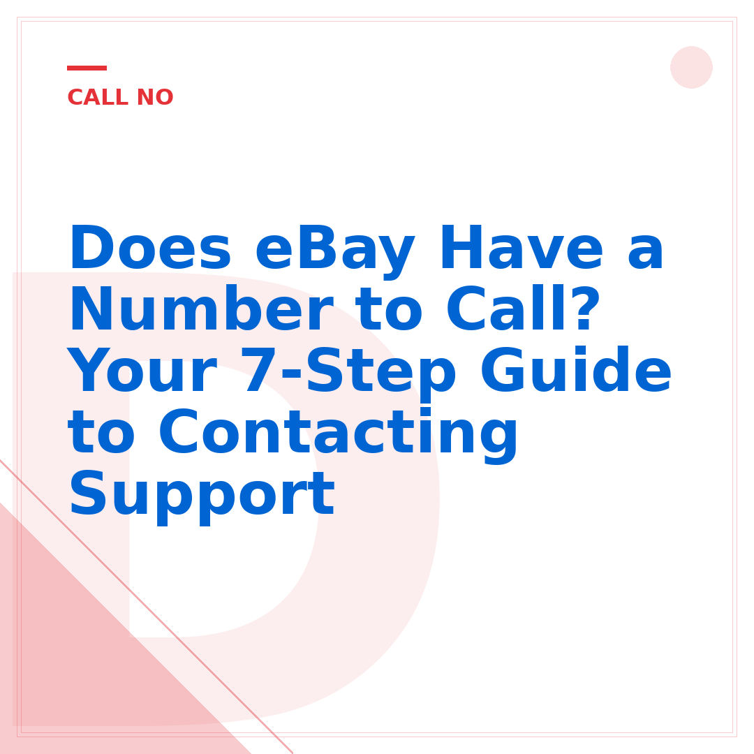 Does eBay Have a Number to Call? Your 7-Step Guide to Contacting Support