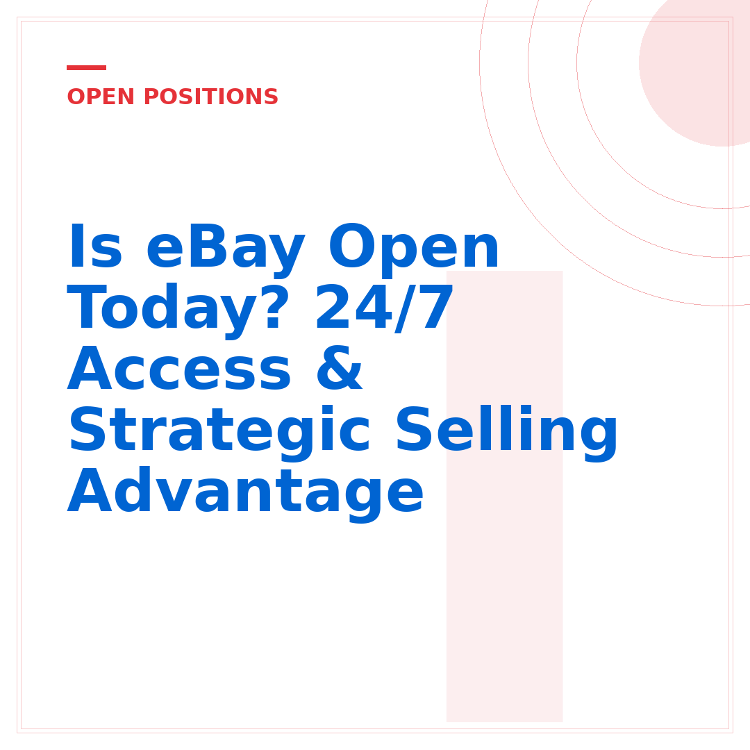 Is eBay Open Today? 24/7 Access & Strategic Selling Advantage
