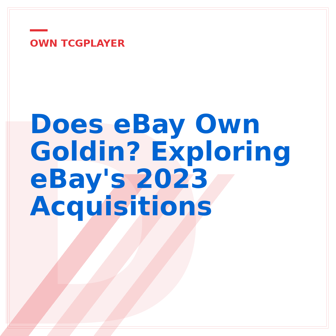 Does eBay Own Goldin? Exploring eBay's 2023 Acquisitions