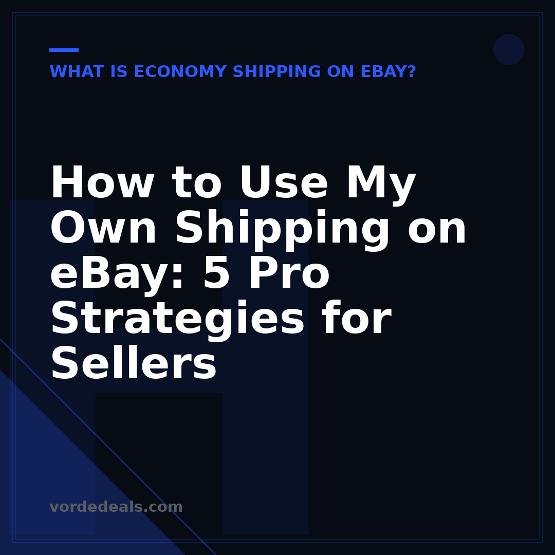 How to Use My Own Shipping on eBay: 5 Pro Strategies for Sellers