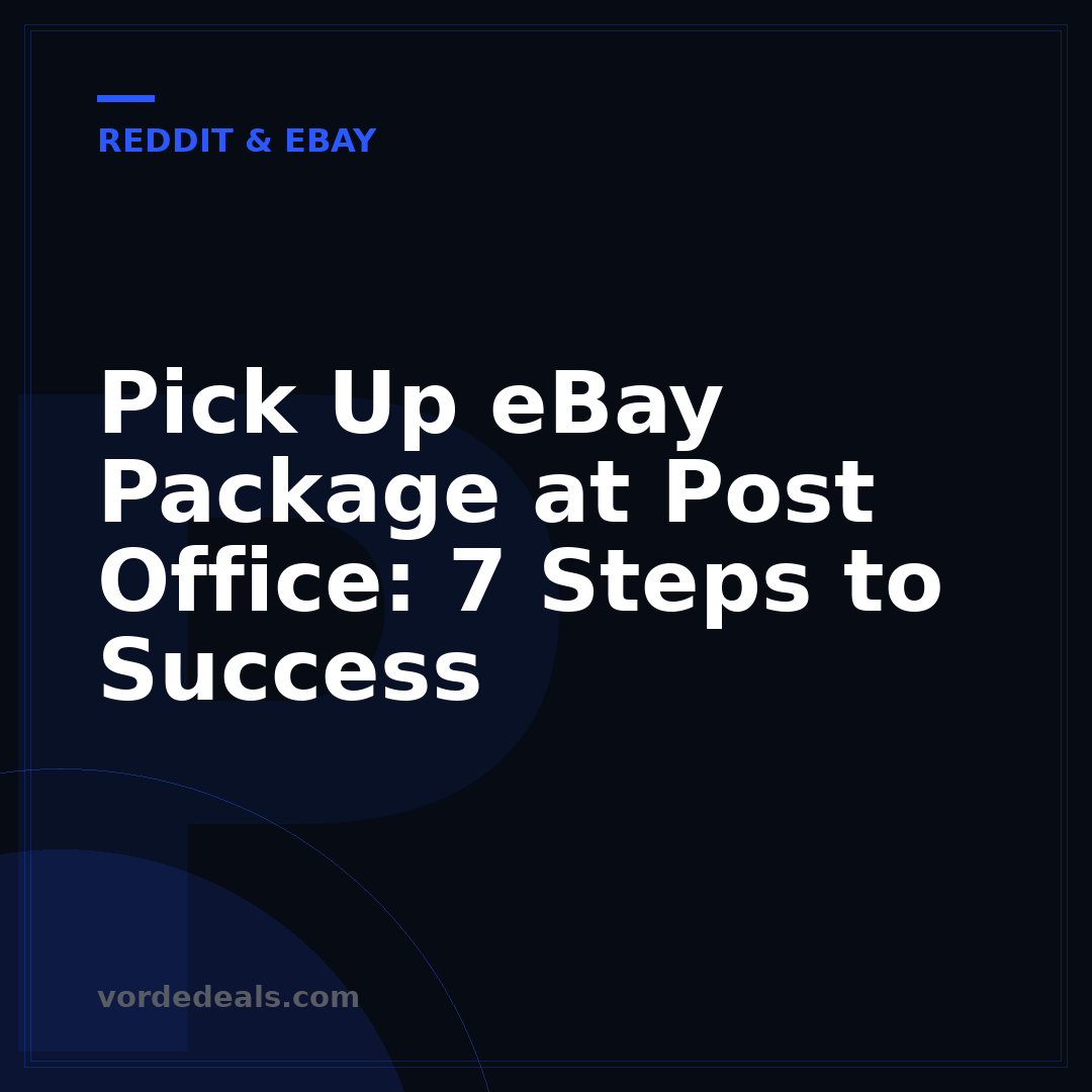 Pick Up eBay Package at Post Office: 7 Steps to Success