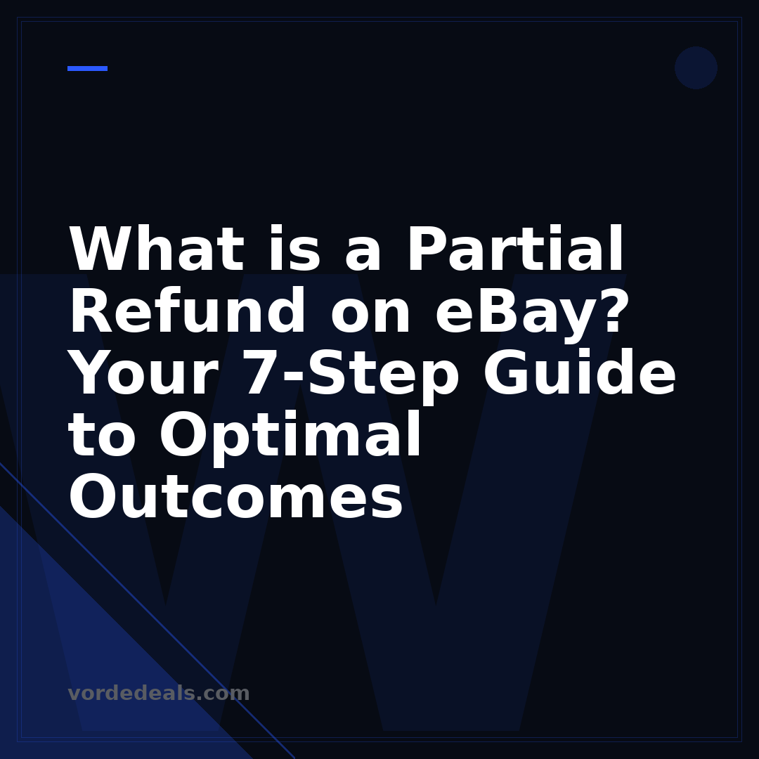 What is a Partial Refund on eBay? Your 7-Step Guide to Optimal Outcomes