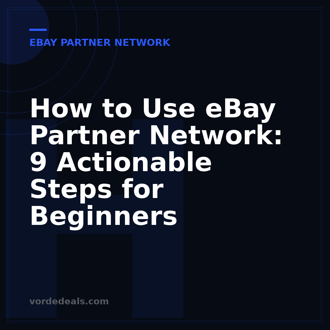 How to Use eBay Partner Network: 9 Actionable Steps for Beginners