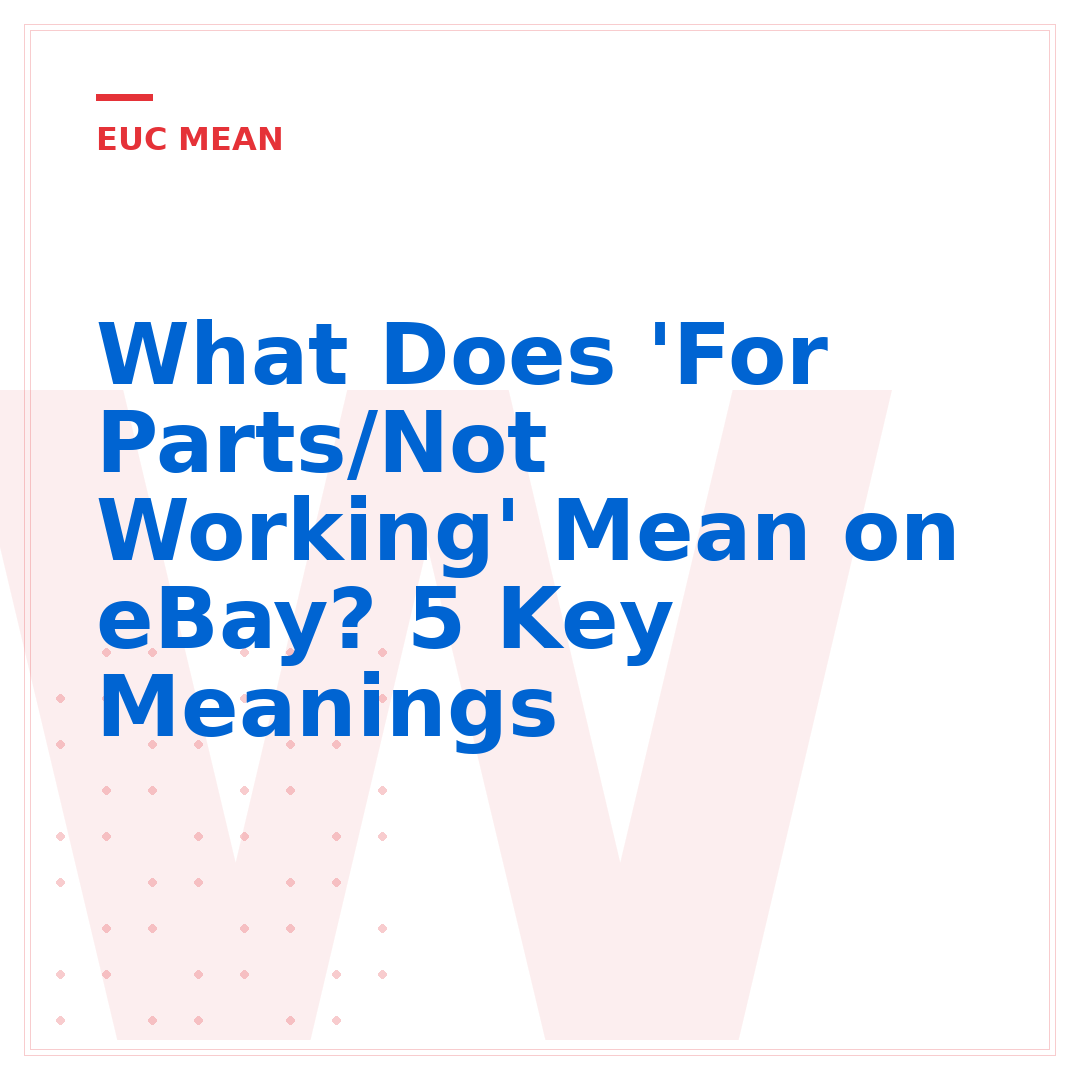 What Does 'For Parts/Not Working' Mean on eBay? 5 Key Meanings