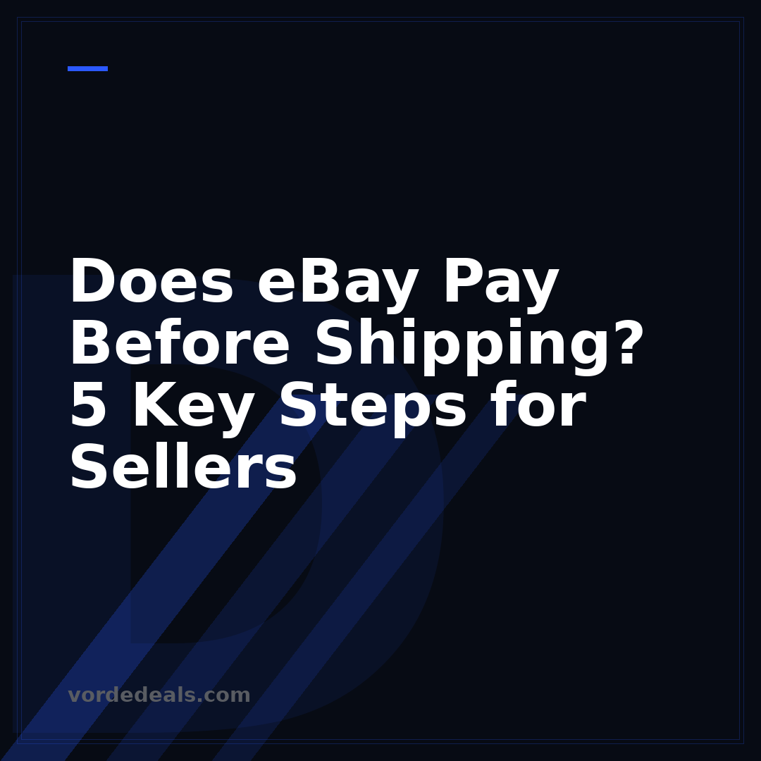 Does eBay Pay Before Shipping? 5 Key Steps for Sellers