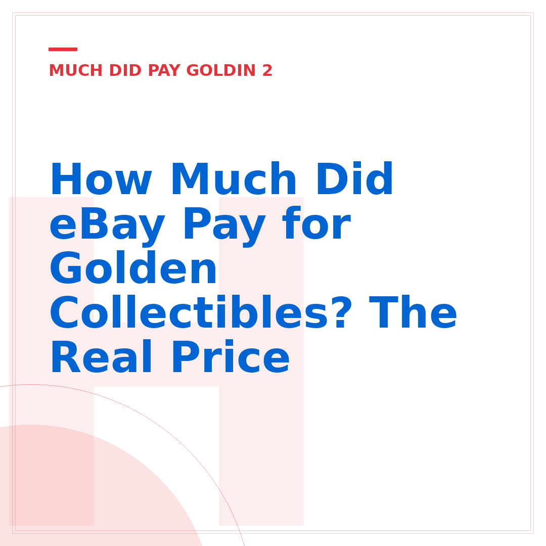 How Much Did eBay Pay for Golden Collectibles? The Real Price