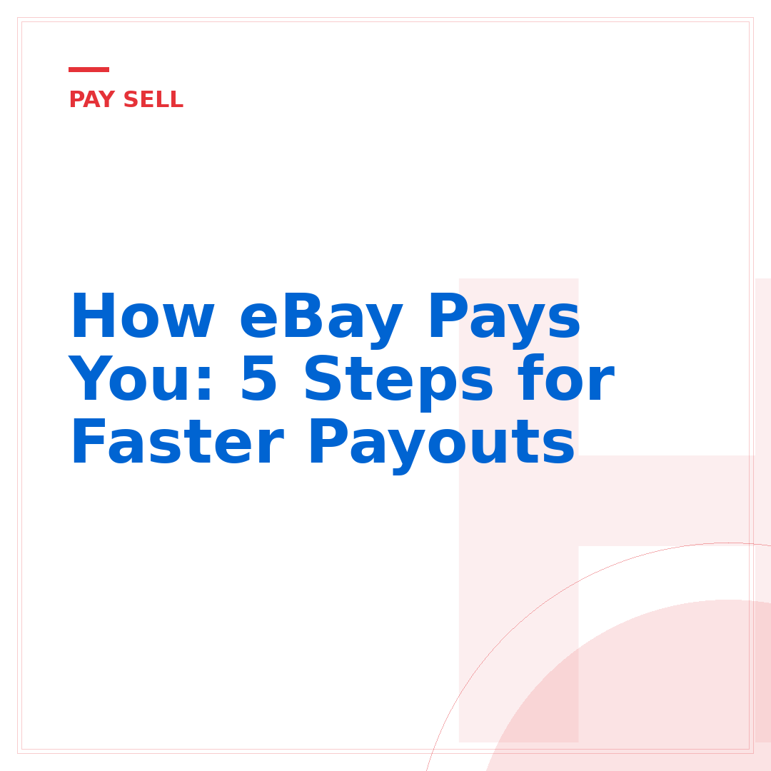 How eBay Pays You: 5 Steps for Faster Payouts