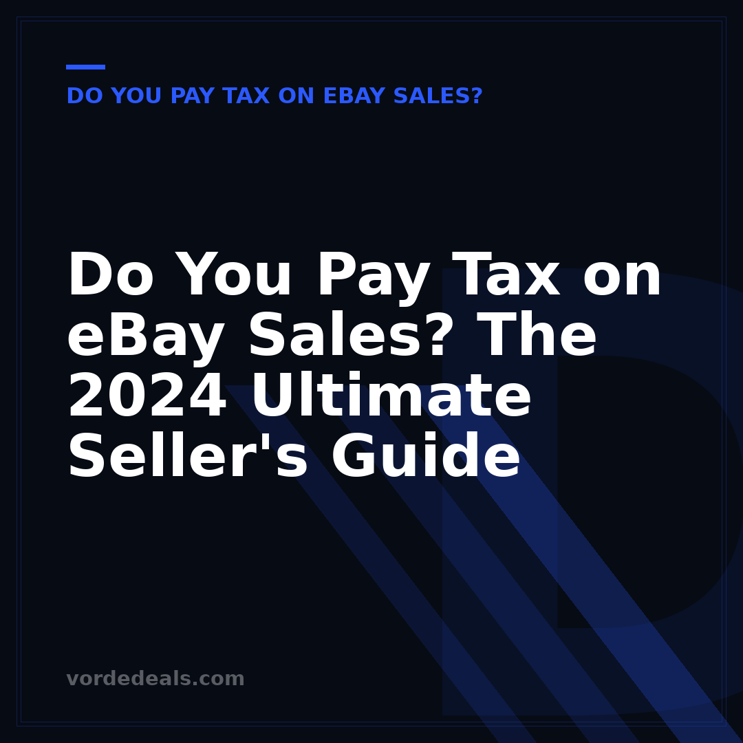 Do You Pay Tax on eBay Sales? The 2024 Ultimate Seller's Guide