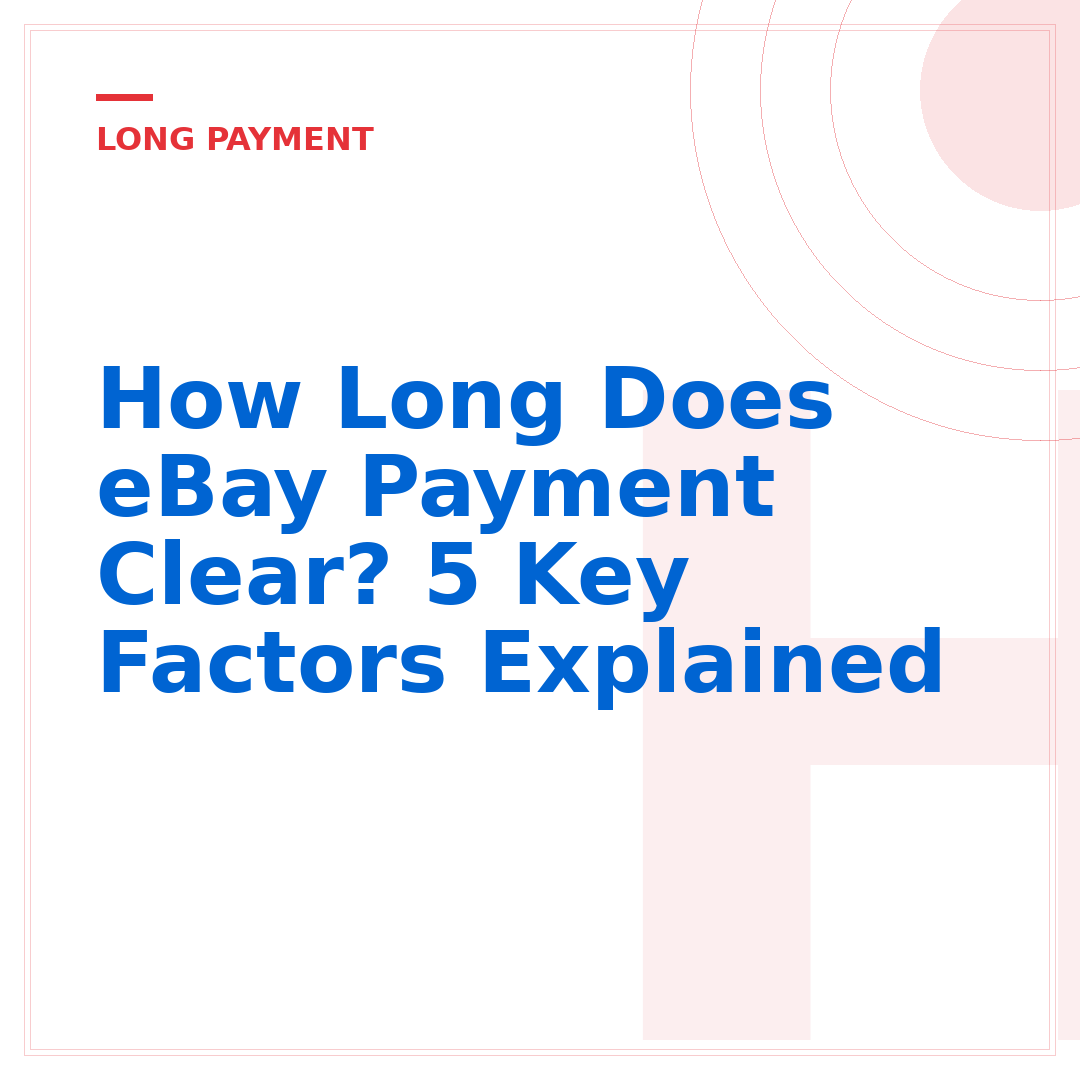 How Long Does eBay Payment Clear? 5 Key Factors Explained