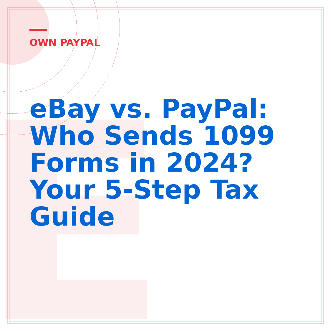 eBay vs. PayPal: Who Sends 1099 Forms in 2024? Your 5-Step Tax Guide