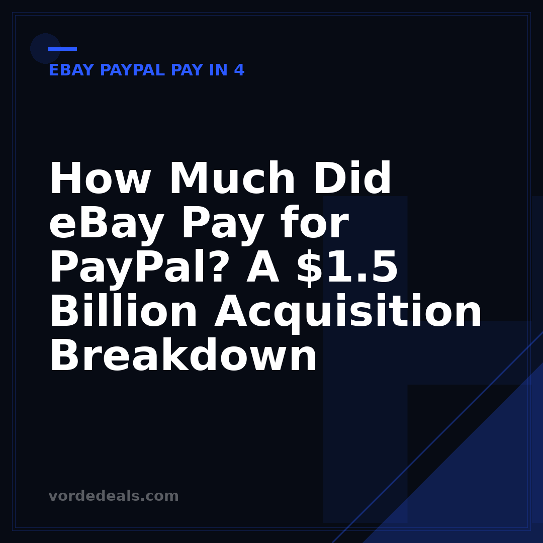 How Much Did eBay Pay for PayPal? A $1.5 Billion Acquisition Breakdown
