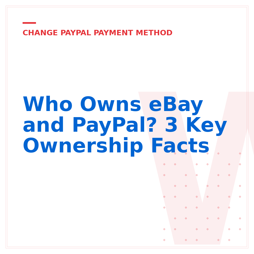 Who Owns eBay and PayPal? 3 Key Ownership Facts