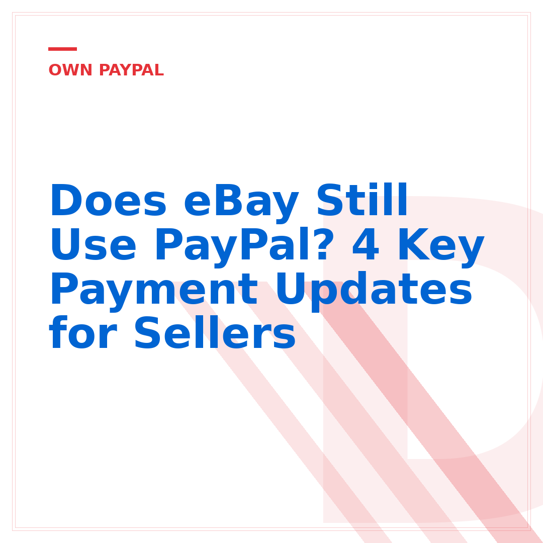 Does eBay Still Use PayPal? 4 Key Payment Updates for Sellers