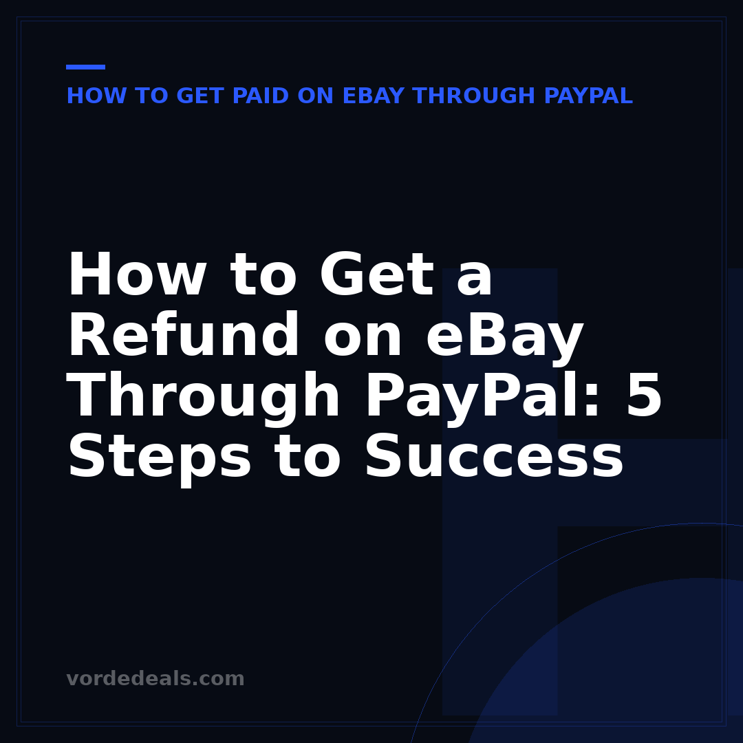 How to Get a Refund on eBay Through PayPal: 5 Steps to Success