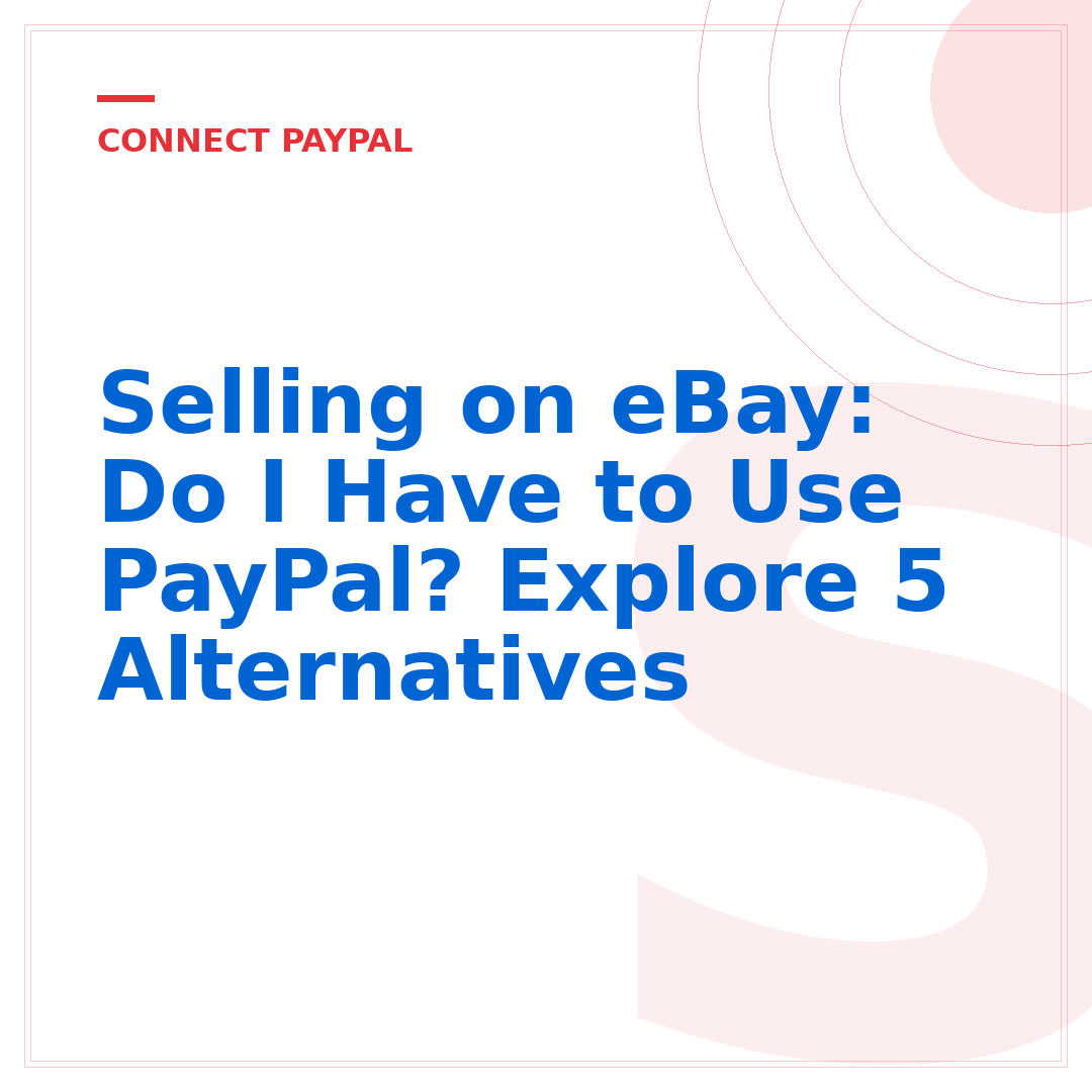 Selling on eBay: Do I Have to Use PayPal? Explore 5 Alternatives