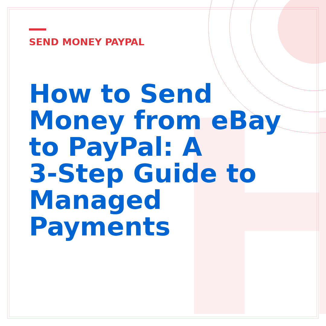 How to Send Money from eBay to PayPal: A 3-Step Guide to Managed Payments