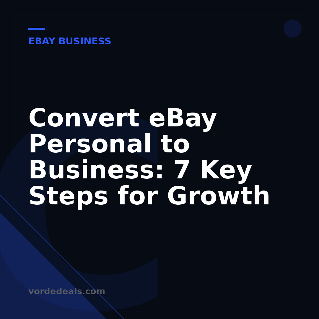Convert eBay Personal to Business: 7 Key Steps for Growth