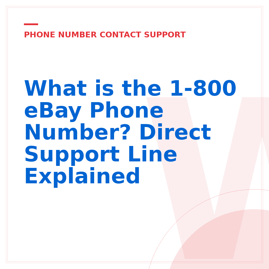 What is the 1-800 eBay Phone Number? Direct Support Line Explained