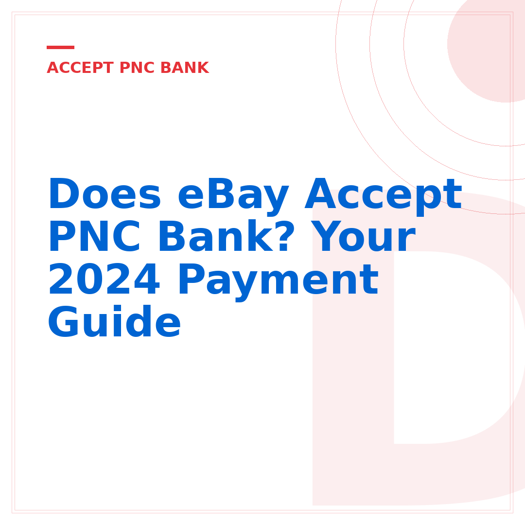 Does eBay Accept PNC Bank? Your 2024 Payment Guide