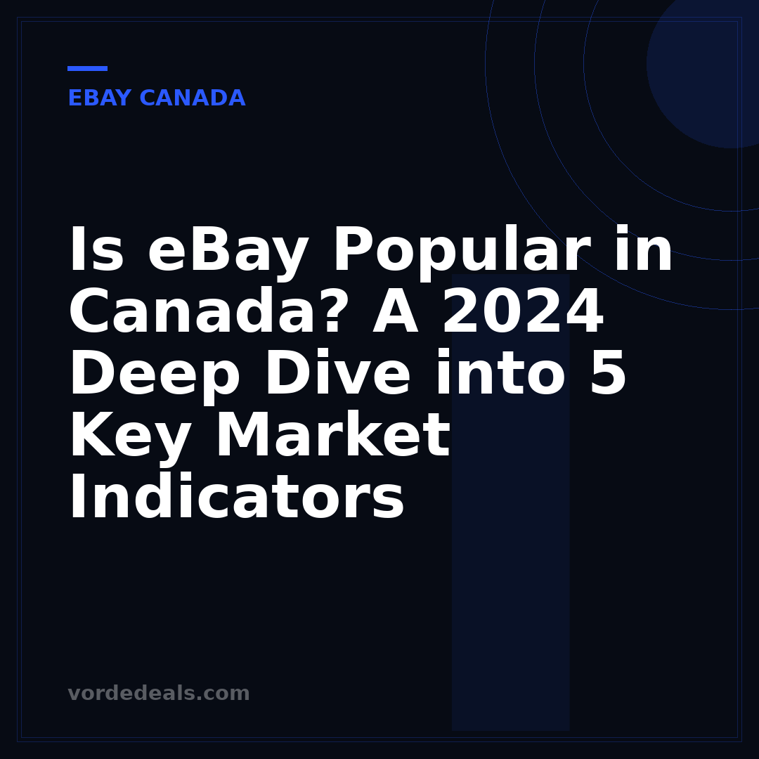 Is eBay Popular in Canada? A 2024 Deep Dive into 5 Key Market Indicators