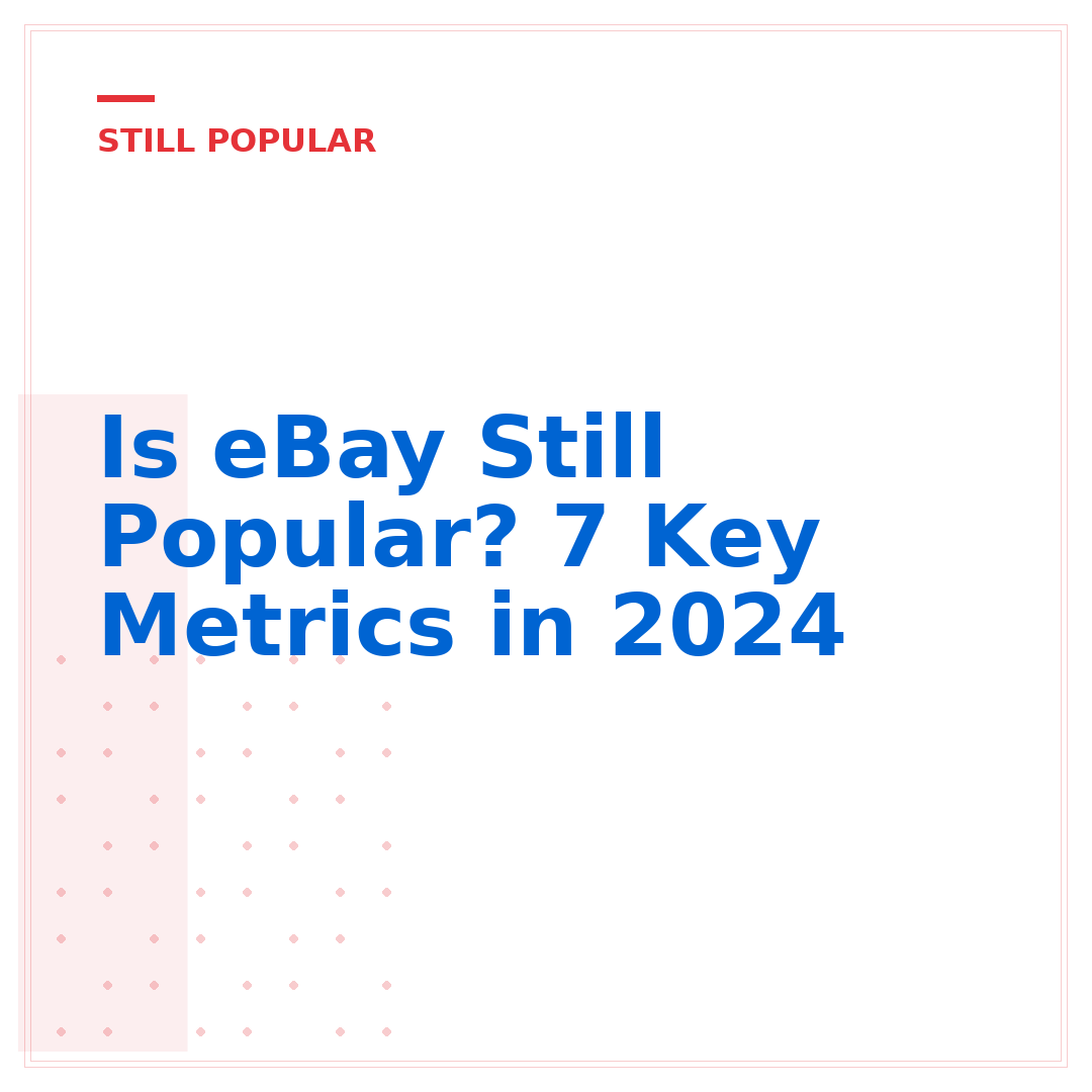 Is eBay Still Popular? 7 Key Metrics in 2024