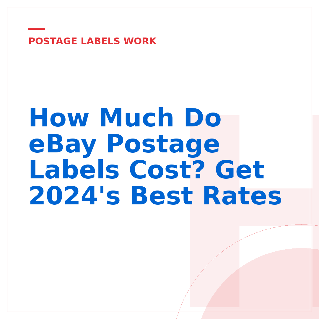 How Much Do eBay Postage Labels Cost? Get 2024's Best Rates
