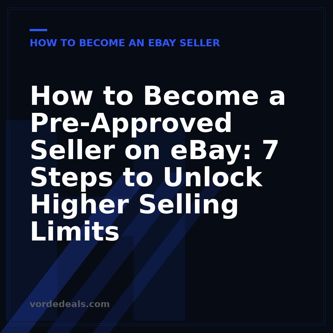 How to Become a Pre-Approved Seller on eBay: 7 Steps to Unlock Higher Selling Limits