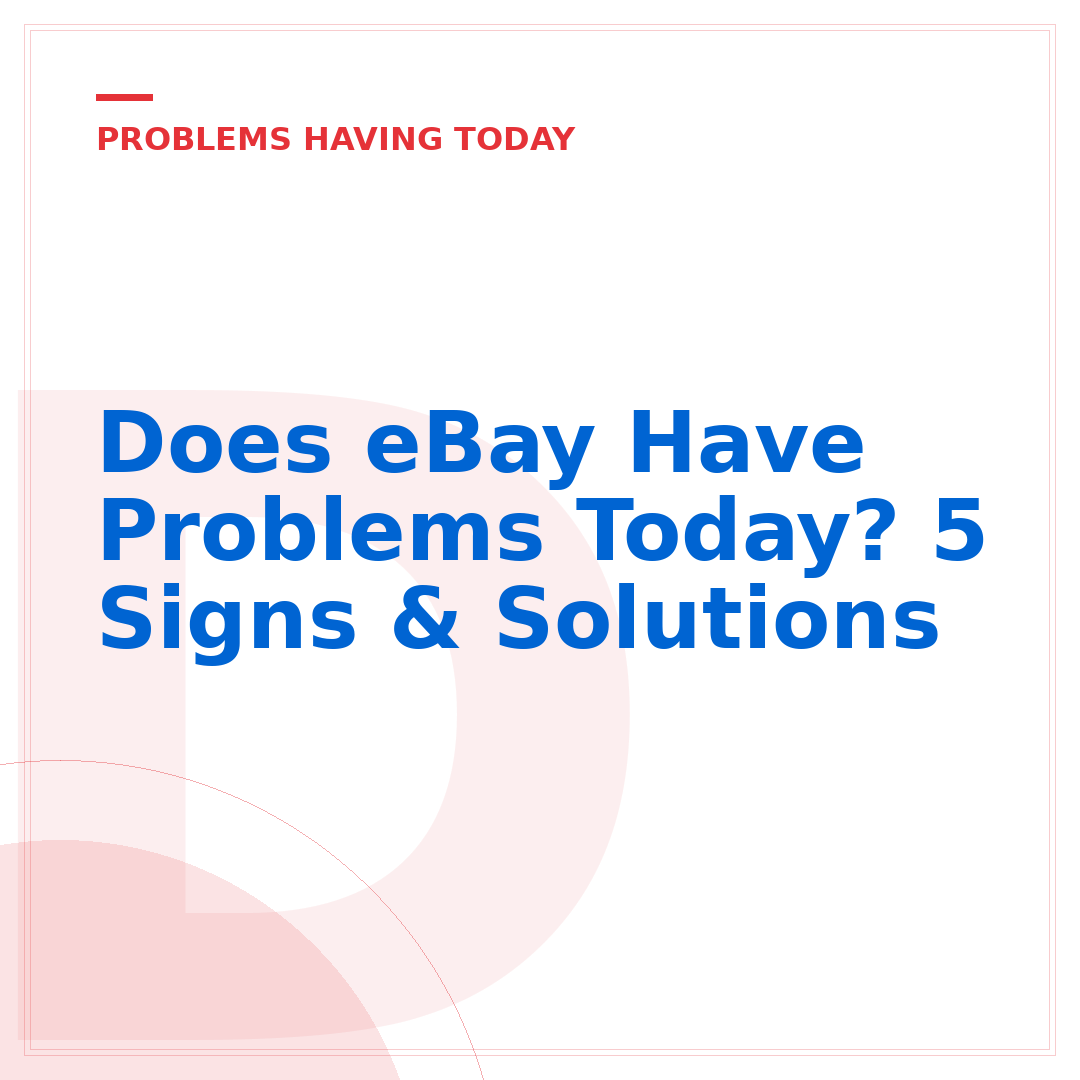 Does eBay Have Problems Today? 5 Signs & Solutions