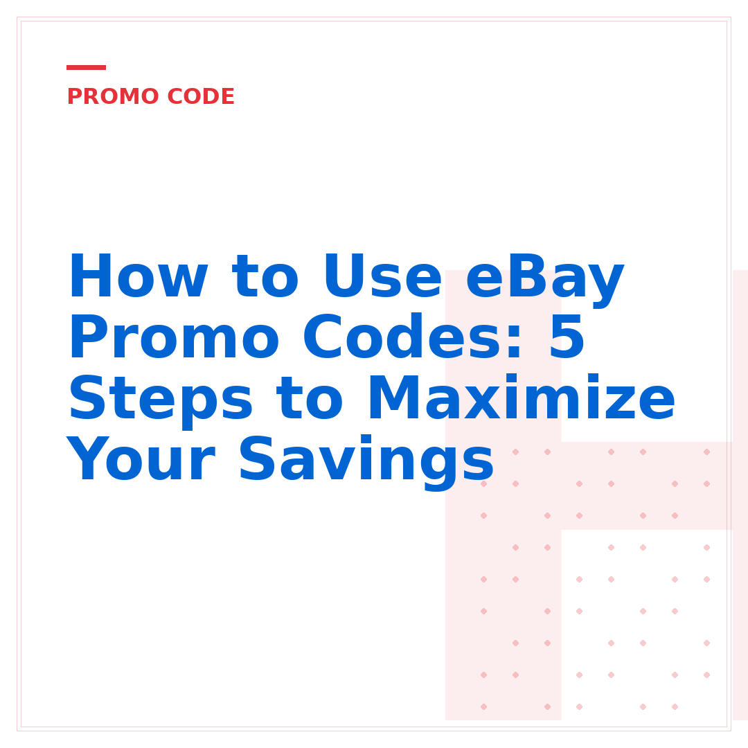 How to Use eBay Promo Codes: 5 Steps to Maximize Your Savings