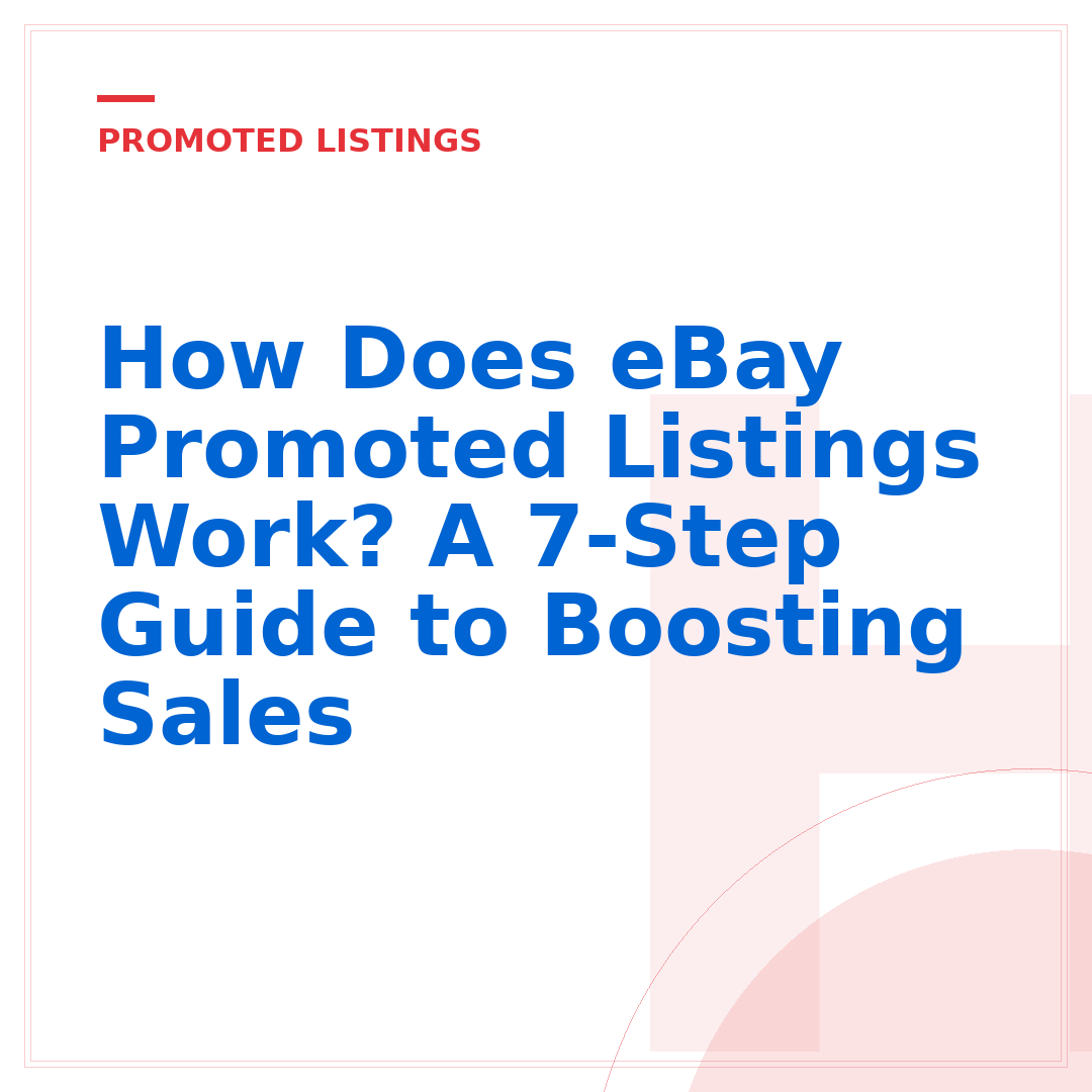 How Does eBay Promoted Listings Work? A 7-Step Guide to Boosting Sales