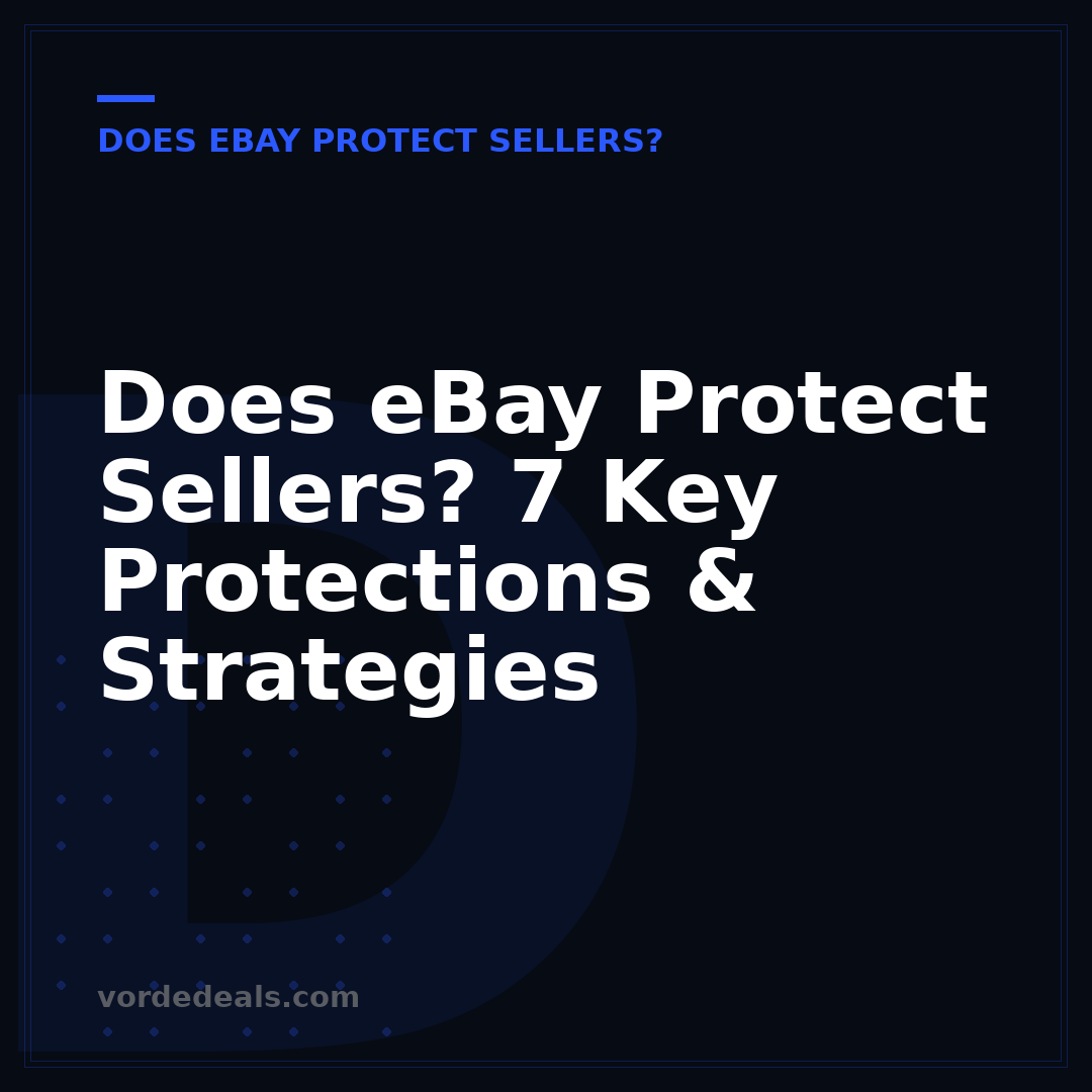 Does eBay Protect Sellers? 7 Key Protections & Strategies