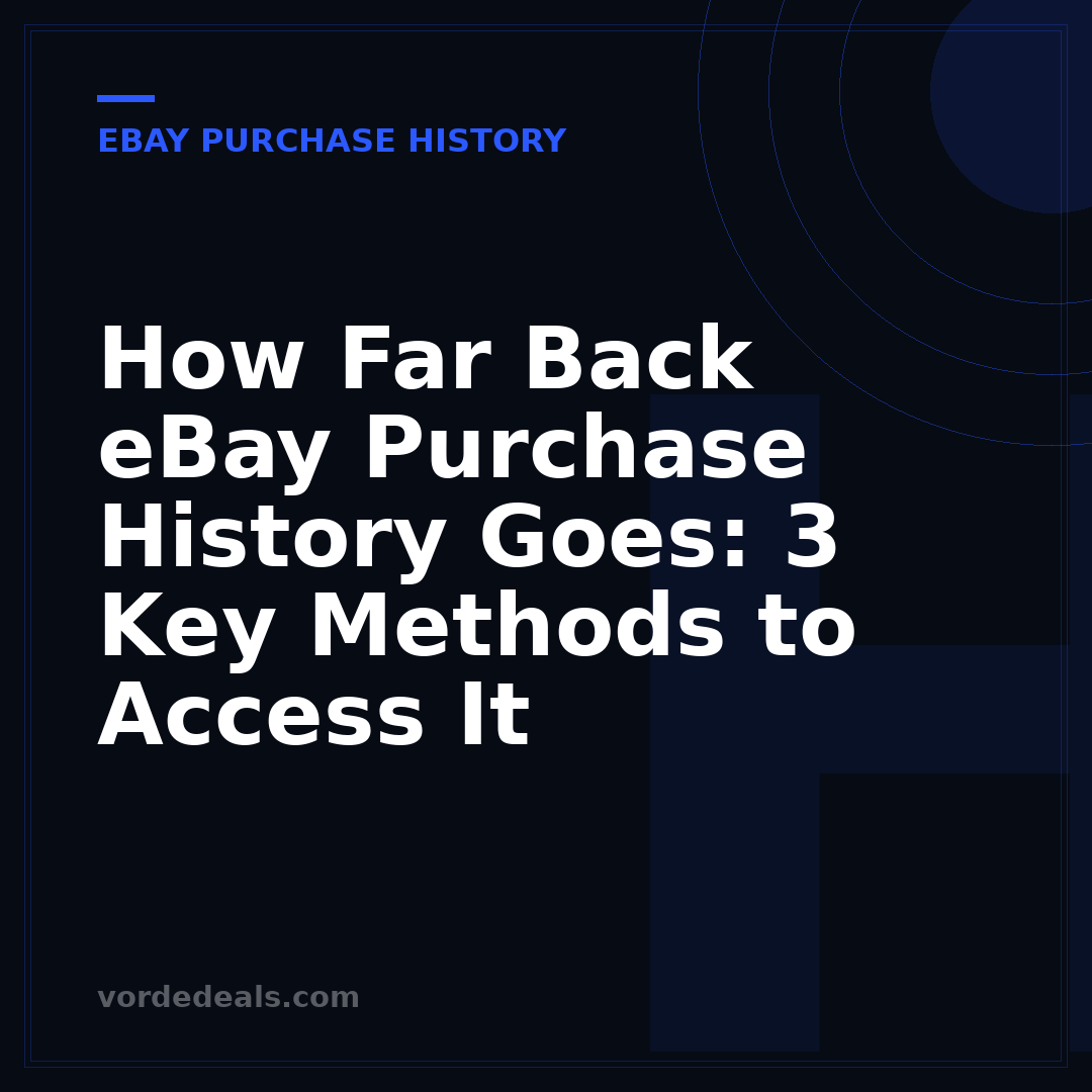 How Far Back eBay Purchase History Goes: 3 Key Methods to Access It