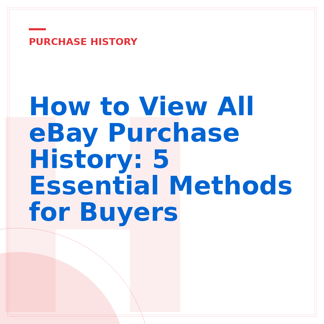 How to View All eBay Purchase History: 5 Essential Methods for Buyers