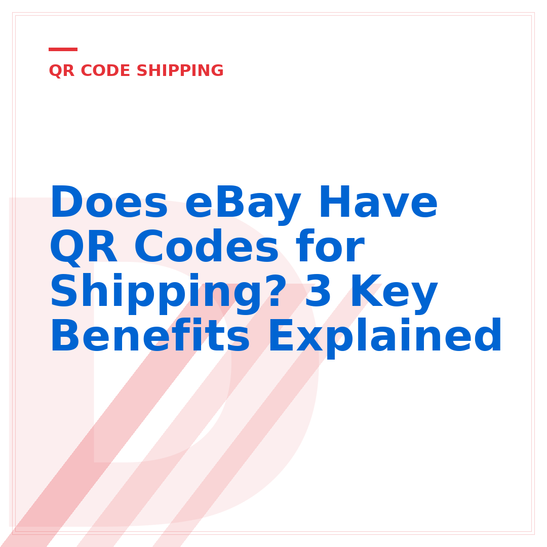 Does eBay Have QR Codes for Shipping? 3 Key Benefits Explained
