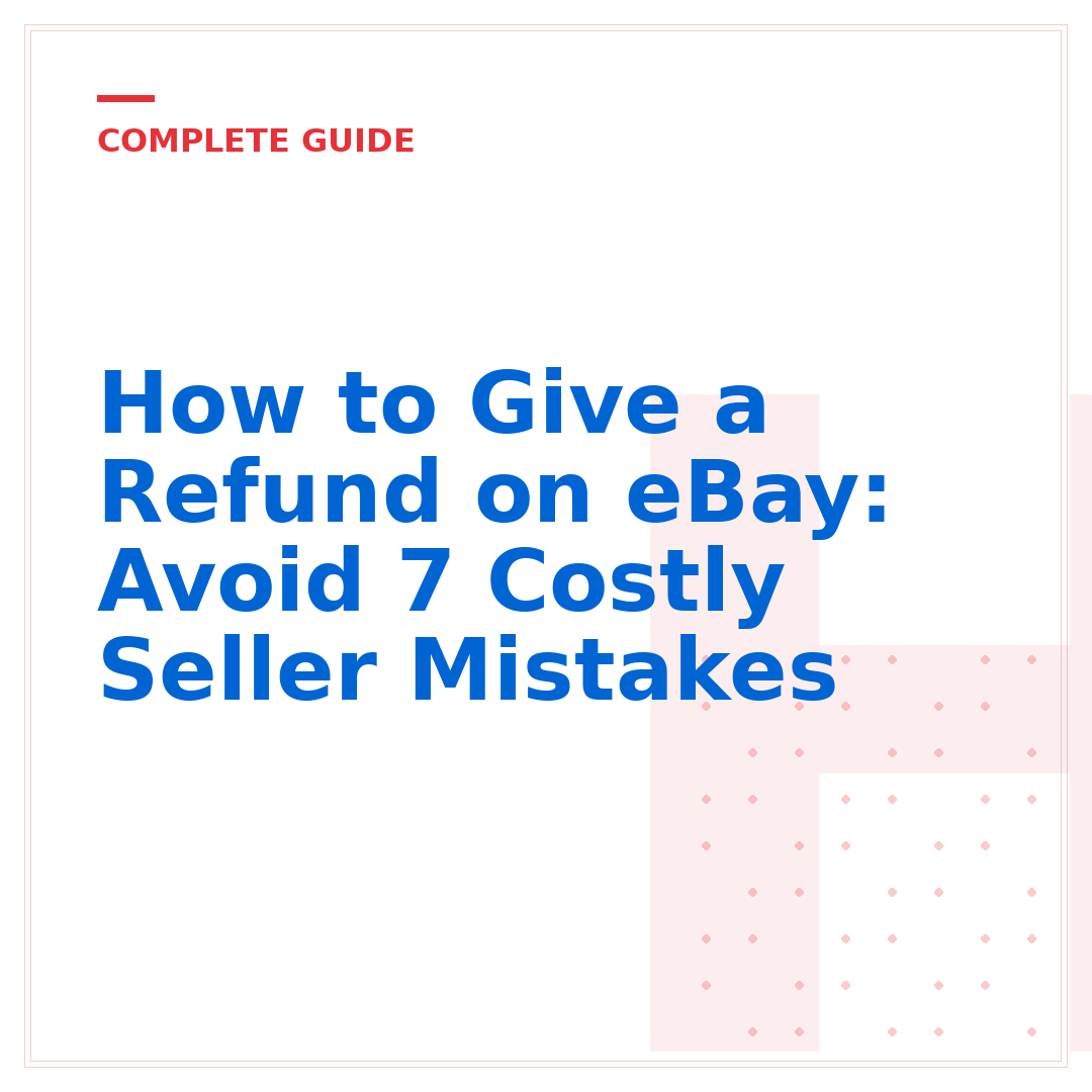 How to Give a Refund on eBay: Avoid 7 Costly Seller Mistakes