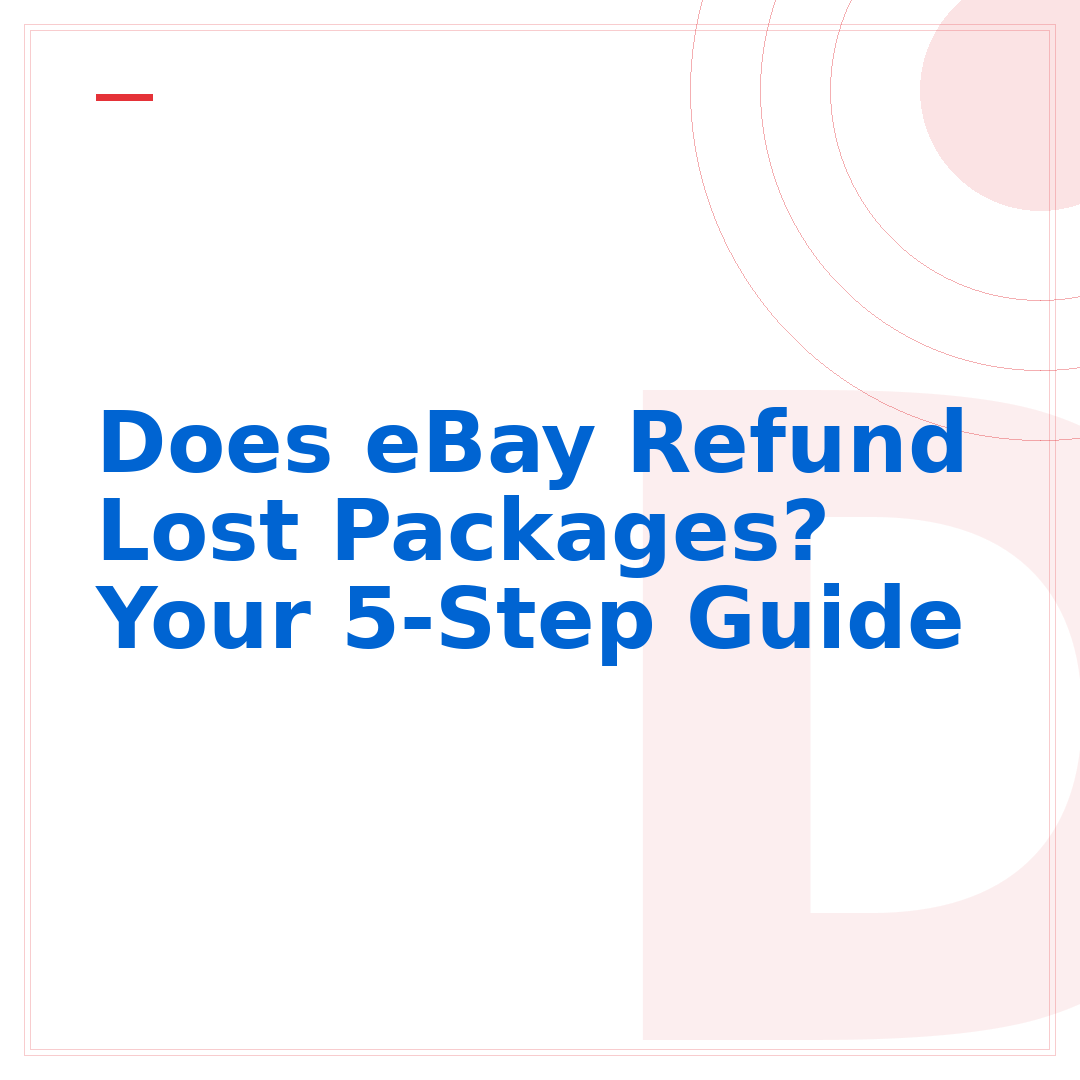Does eBay Refund Lost Packages? Your 5-Step Guide