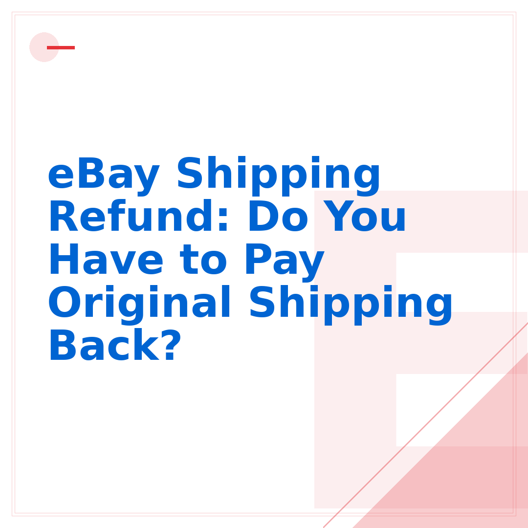 eBay Shipping Refund: Do You Have to Pay Original Shipping Back?