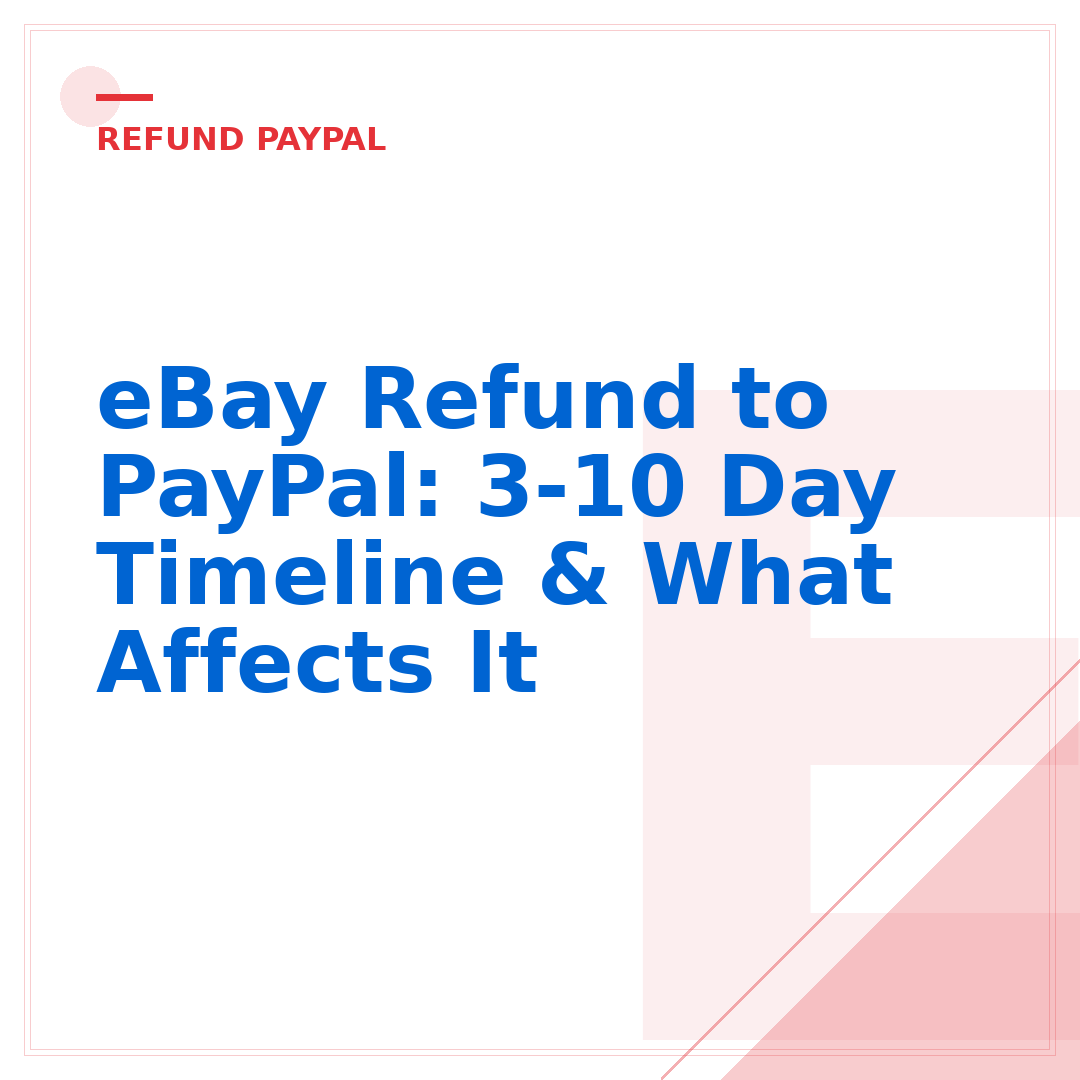 eBay Refund to PayPal: 3-10 Day Timeline & What Affects It